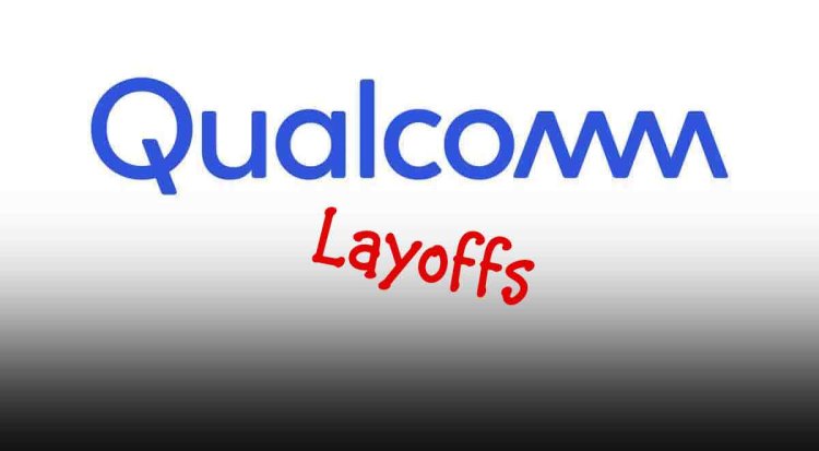 Qualcomm Layoffs: छंटनी की मार से नहीं मिल रही राहत, अब निकाले जा रहे इस मोबाइल चिप कंपनी के कर्मचारी